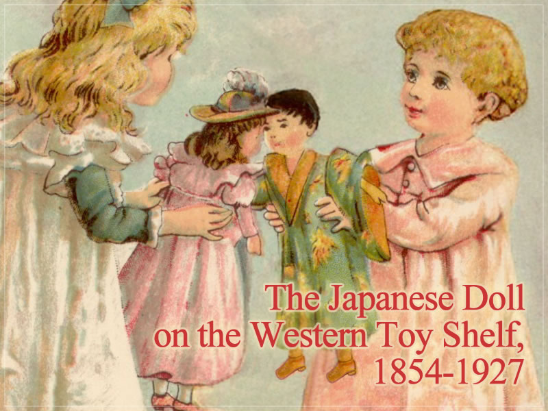The Japanese Doll on the Western Toy Shelf, 1854-1927